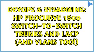 DevOps & SysAdmins: HP Procurve 1800 Switch-to-Switch Trunks and LACP (and VLANs too!)