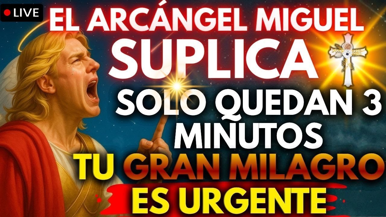 🚨 EL ARCÁNGEL MIGUEL SUPLICA SOLO QUEDAN 3 MINUTOS, TU MILAGRO ES ...