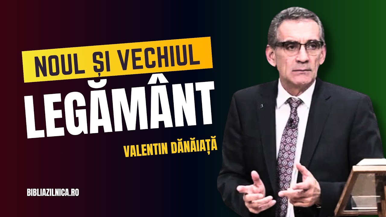 Valentin Dănăiață - Noul și Vechiul Legământ - predici creștine