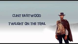 Video thumbnail of "Clint Eastwood - Twilight On The Trail"