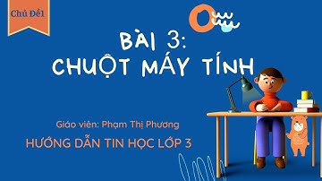 TIN HỌC 3 - CHỦ ĐỀ 1 BÀI 3: CHUỘT MÁY TÍNH