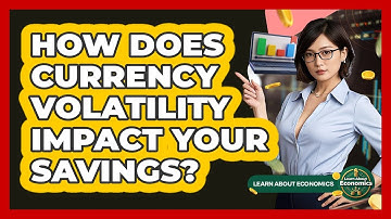 How Does Currency Volatility Impact Your Savings? - Learn About Economics