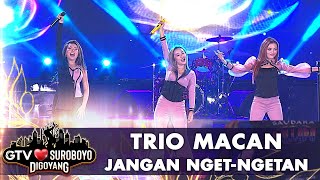 Trio Macan - Jangan Nget Ngetan | GTV Love Suroboyo Digoyang