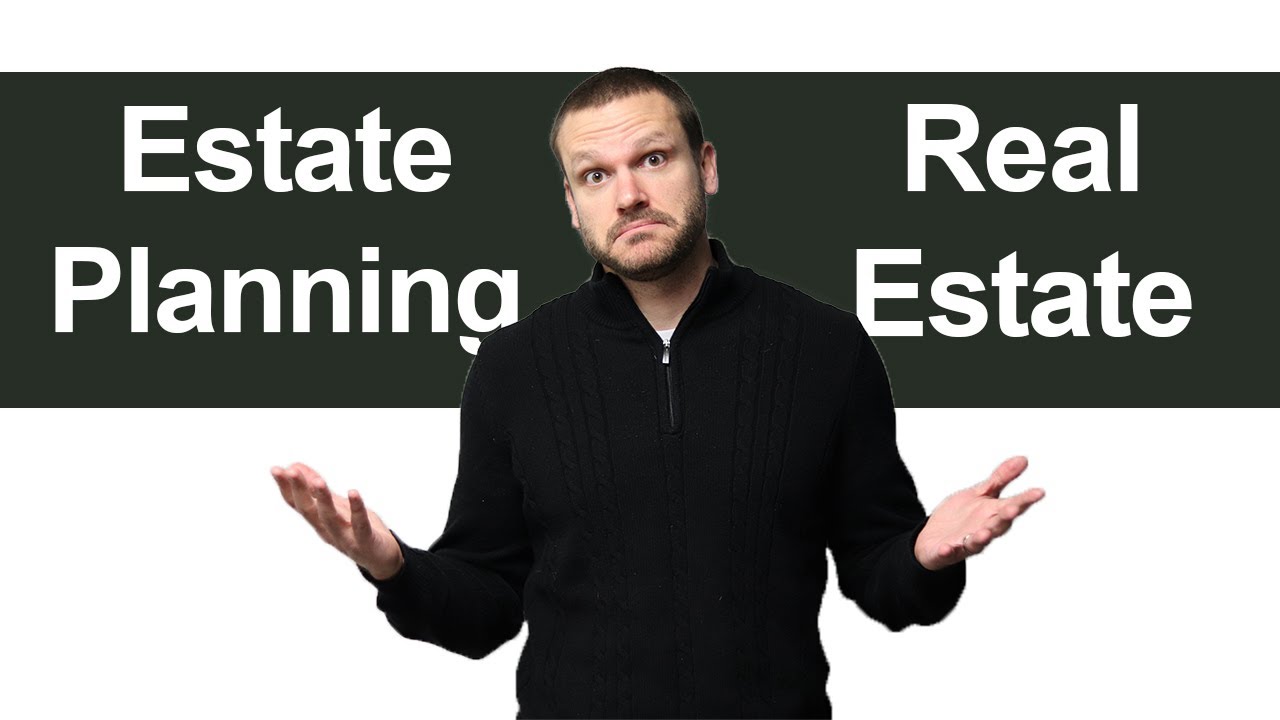 Estate Planning VS. Real Estate? Attorney Explains the Difference YouTube