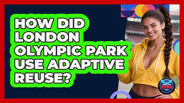 How Did London Olympic Park Use Adaptive Reuse? - Where the Fans Roar