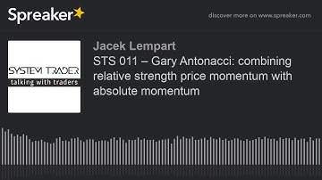 STS 011 – Gary Antonacci: combining relative strength price momentum with absolute momentum
