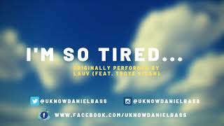 i'm so tired... - Daniel Bass (Originally Performed By Lauv & Troye Sivan)