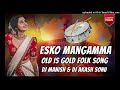 Esko Mangamma Old is gold Song Remix Dj Manish Exclusive & Dj Akash Sonu Mp3 Song