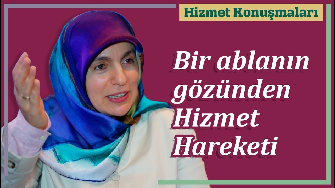 Bir Ablanın Gözünden Hizmet Hareketi | Hizmet Konuşmaları
