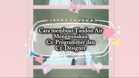 Membuat program Tandon Air menggunakan Cx-One ( Cx-Programmer dan Cx-Designer)