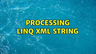 Processing Linq XML string (3 Solutions!!)