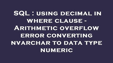 SQL : using decimal in where clause - Arithmetic overflow error converting nvarchar to data type num