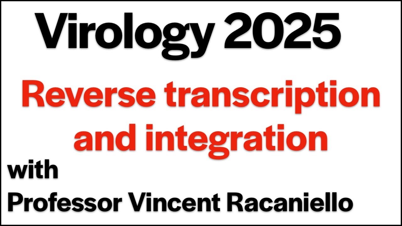 Virology Lectures 2025 #9: Reverse transcription and integration