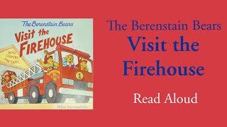 The Berenstain Bears: Visit the Firehouse- Read Aloud | Mike Berenstain