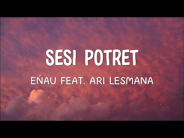 eńau feat. Ari Lesmana - Sesi Potret | Lirik