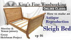 46 - How to Make a Sleigh Bed, Heirloom Woodworking in 4K