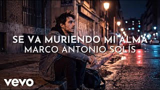 Marco Antonio Solís - Se Va Muriendo Mi Alma (Visualizer)