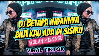 DJ BETAPA INDAHNYA DUNIA TERASA BILA KAU ADA DI SISIKU VIRAL TIKTOK WULAN MERINDU REMIX