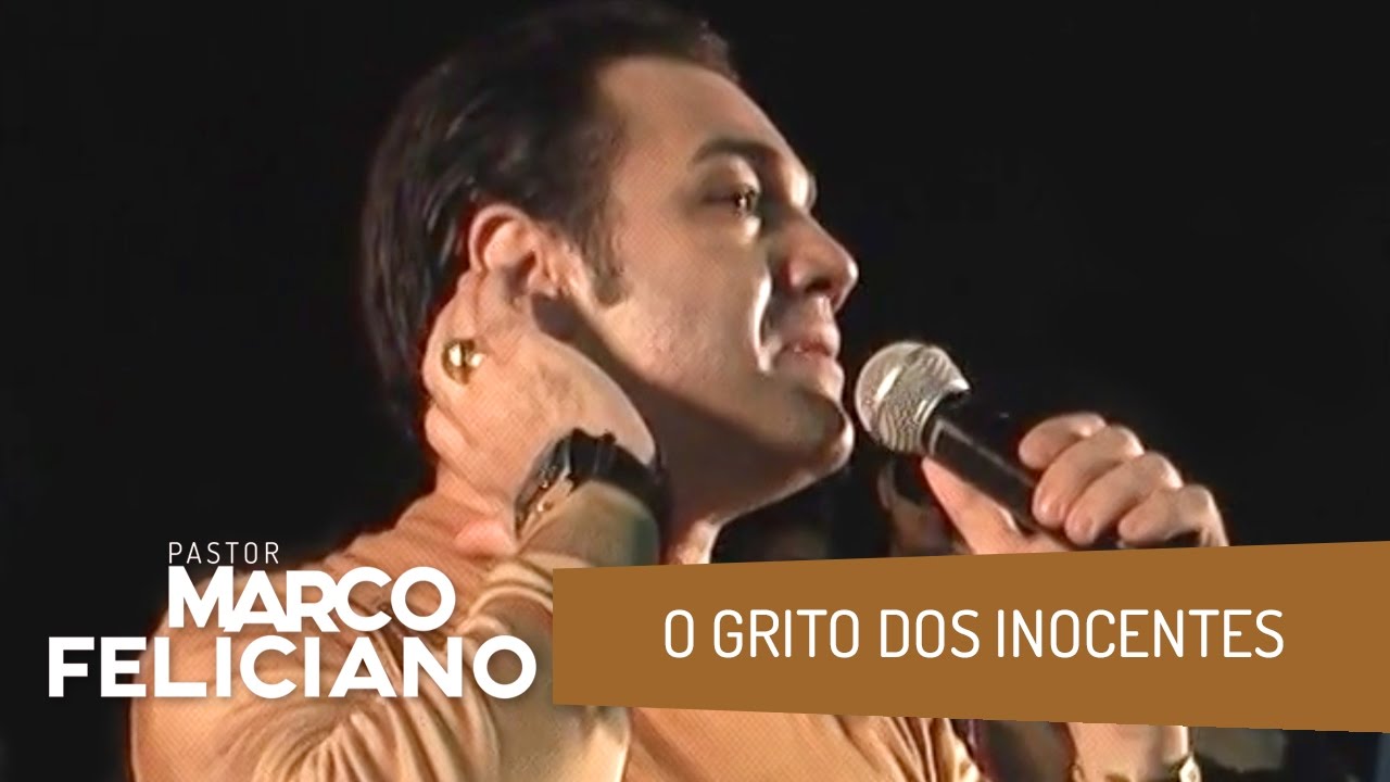 O GRITO DOS INOCENTES - PASTOR MARCO FELICIANO