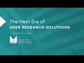 The Next Era of User Research Solutions