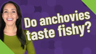 Do anchovies taste fishy?