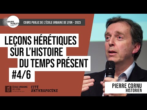 Leçons hérétiques sur l’histoire du temps présent #4/6 - Pierre Cornu - Cours publics 2023