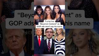 Trump has 'Beyoncé moment' as GOP ads won’t say his name