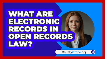What Are Electronic Records In Open Records Law? - CountyOffice.org