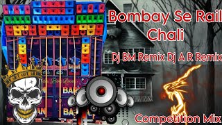 Bombay Se Rail Chali  New Competition Mix  Dj Bm Remix Dj A R Remix