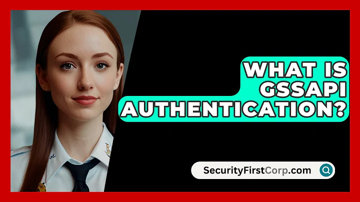 What Is GSSAPI Authentication? - SecurityFirstCorp.com