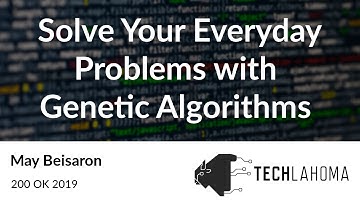 Solve Your Everyday Problems with Genetic Algorithms - May Beisaron: 200 OK 2019