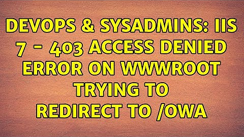 DevOps & SysAdmins: IIS 7 - 403 Access Denied error on wwwroot trying to redirect to /owa