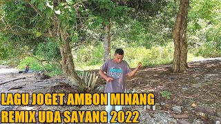 LAGU JOGET AMBON TERBARU MINANG REMIX UDA SAYANG 2022