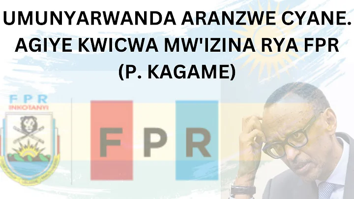 UMUNYARWANDA ARANZWE CYANE. AGIYE KWICWA MW'IZINA RYA FPR (P. KAGAME)