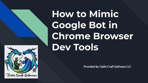 How to Mimic Google Bot in Chrome Browser Dev Tools
