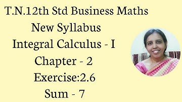 T.N. 12th  Business Maths  Exercise:2.6  Sum - 7  | Integral Calculus - I.