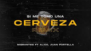 Si me tomo una cerveza REMIX | Migrantes Ft. Alico, Juan Portella.