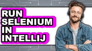 How to Run Selenium in IntelliJ - Full Guide