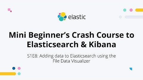 Cómo agregar datos a Elasticsearch con el visualizador de datos de archivos - S1E8: Minicurso int...