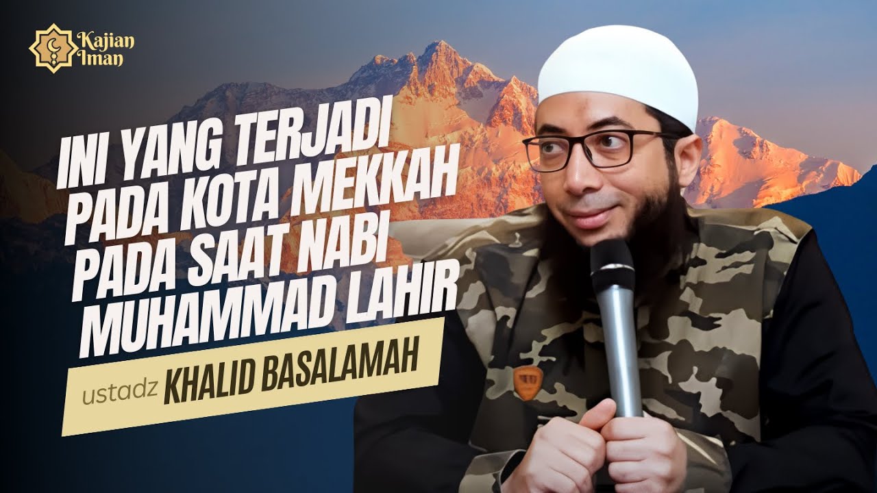 Ini Yang TERJADI Pada Kota Mekkah Pada Saat Nabi Muhammad Lahir | Ustadz Khalid Basalamah