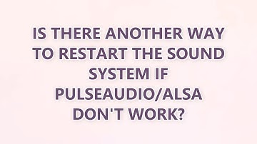 Is there another way to restart the sound system if pulseaudio/ALSA don
