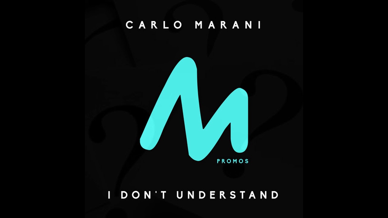 Carlo Marani   I Dont Understand Original Mix