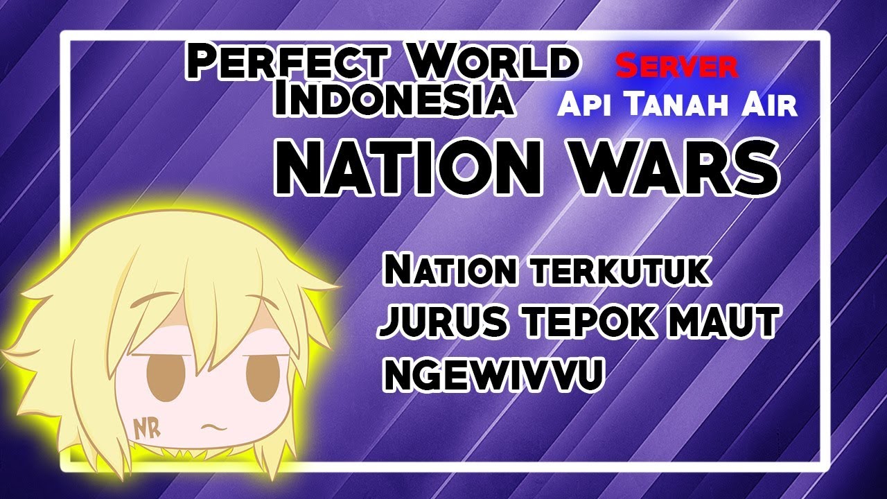 Perfect World Indonesia Server ApiTanahAir Nation Wars: Jurus rahasia, Pw rasa anime