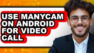 How to Use Manycam on Android for Video Call (full Guide)