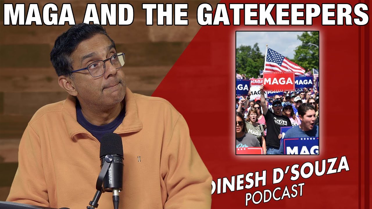 MAGA AND THE GATEKEEPERS Dinesh D’Souza Podcast Ep1210