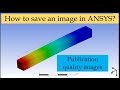 How To Save An Image In ANSYS Workbench Publication Quality Images How To Save An Image In ANSYS Workbench Publication Quality Images
