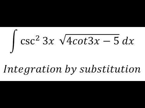 Calculus Help: Integral ∫ csc^2 (⁡3x) √(4cot3x-5) dx - Integration by ...