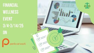 Financial Wellness Event on Perks at Work 3/4-3/14/25