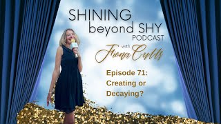 Shining Beyond Shy Episode 71 - Creating or Decaying