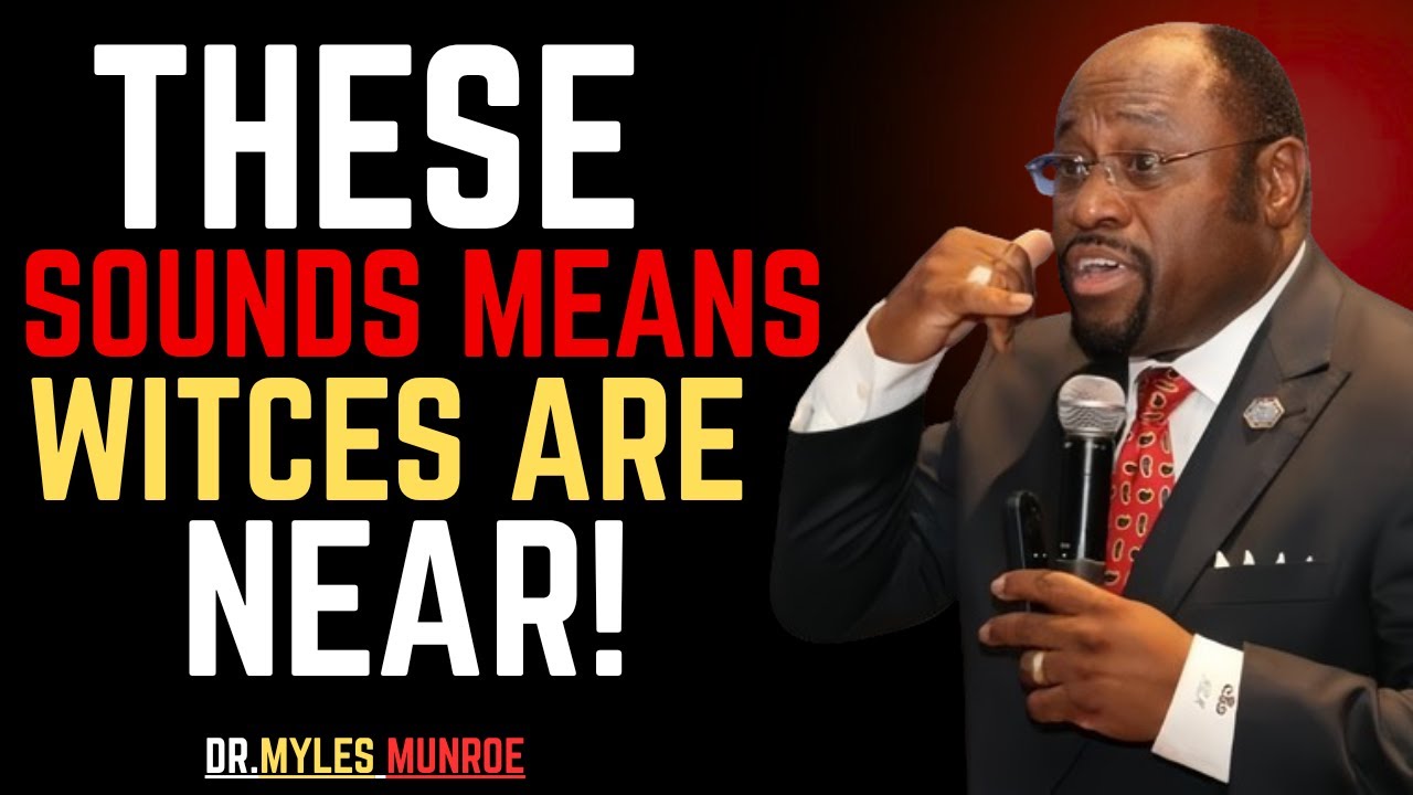 8 SOUNDS THAT MEAN WICHES NEAR ARE YOU IGNORING THESE SPIRITUAL WARNINGS ?-BY DR.MYLES MUNROE.